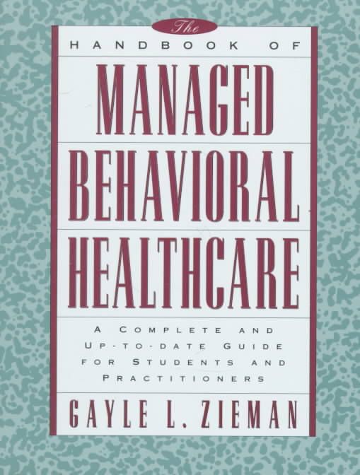 The Handbook of Managed Behavioral Healthcare By Gayle L. Zieman