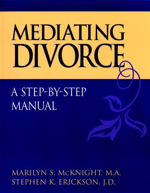 Mediating Divorce By Marilyn S. McKnight, Stephen K. Erickson