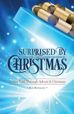 Surprised By Christmas By Rich Reifsnyder 9780788028274 (Paperback)