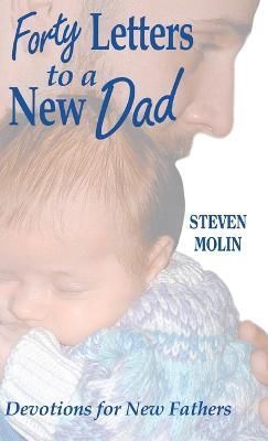 40 Letters to a New Dad By Molin 9780788030987 (Hardback)