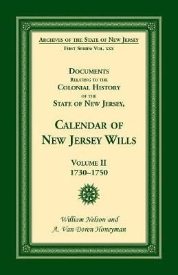 Documents Relating to the Colonial History of the State of New Jersey, Calendar of New Jersey Wills, Volume II, 1730-1750