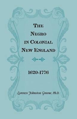 The Negro in Colonial New England 1620-1776 By Lorenzo Johnston Greene