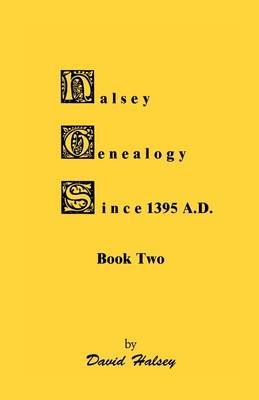 Halsey Genealogy Since 1395 A. D., Book Two By David Halsey