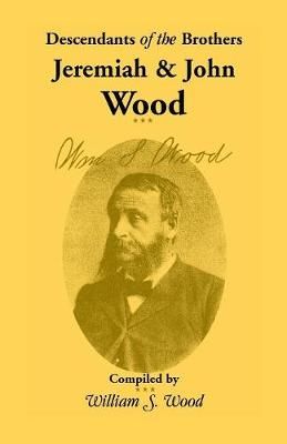 Descendants of the Brothers Jeremiah and John Wood By Wood (Paperback)