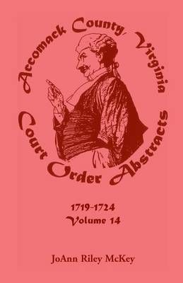 Accomack County, Virginia Court Order Abstracts, Volume 14 (Paperback)