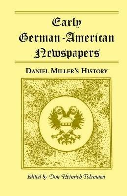 Early German-American Newspapers By Don Heinrich Tolzmann (Paperback)