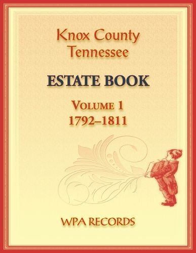 Knox County, Tennessee Estate Book 1, 1792-1811 By Wpa Records