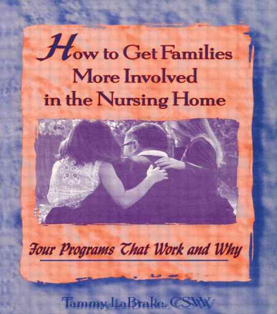 How to Get Families More Involved in the Nursing Home 9780789002051