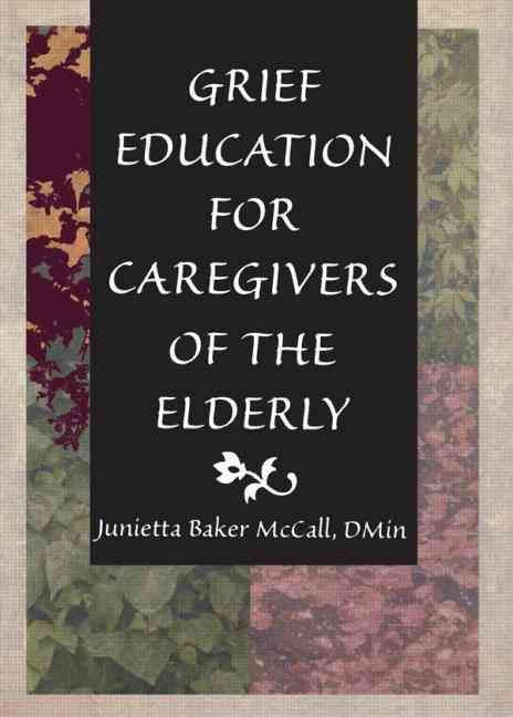 Grief Education for Caregivers of the Elderly 9780789004994