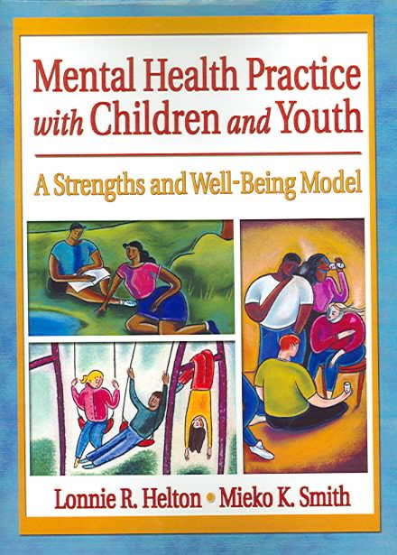 Mental Health Practice with Children and Youth By Lonnie R. Helton