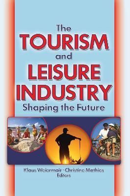 The Tourism and Leisure Industry By Klaus Weiermair, Christine Mathies