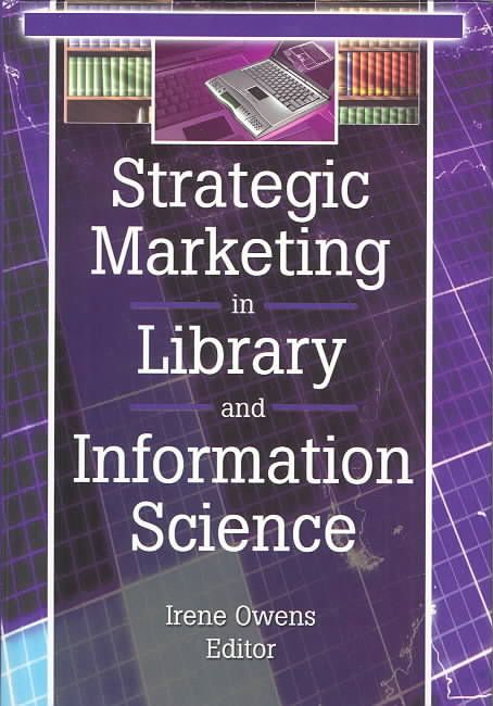 Strategic Marketing in Library and Information Science By Irene Owens