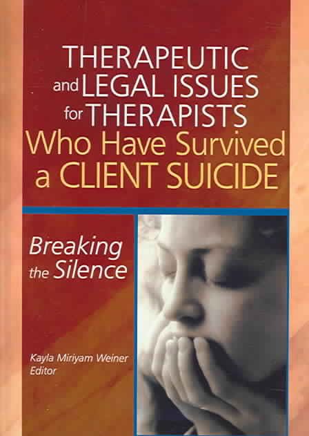 Therapeutic and Legal Issues for Therapists Who Have Survived a Client Suicide