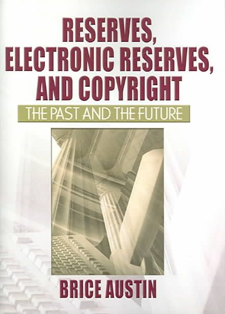 Reserves, Electronic Reserves, and Copyright By Brice Austin