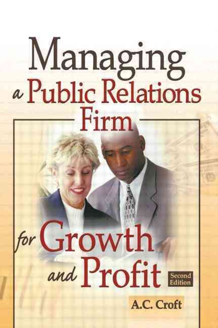 Managing a Public Relations Firm for Growth and Profit By A. C. Croft