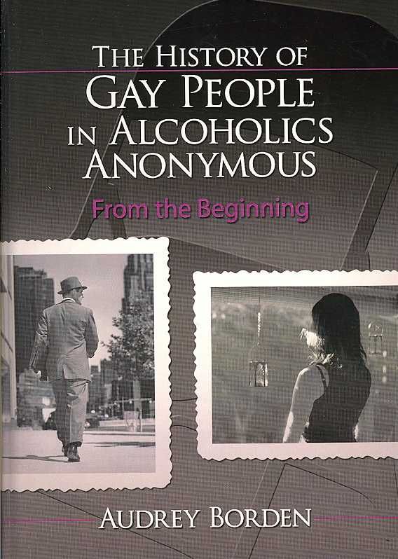 The History of Gay People in Alcoholics Anonymous By Audrey Borden
