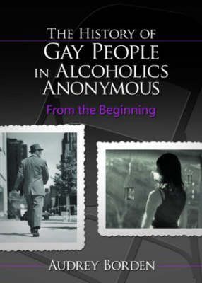 The History of Gay People in Alcoholics Anonymous By Audrey Borden