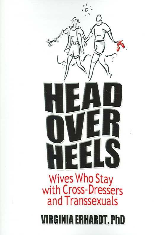 Head Over Heels: Wives Who Stay with Cross-Dressers and Transsexuals