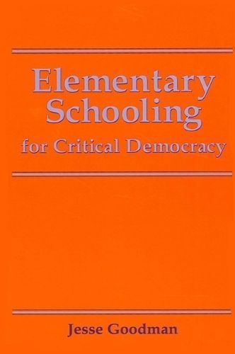 Elementary Schooling for Critical Democracy By Jesse Goodman