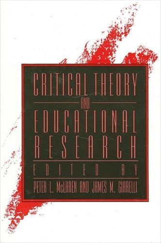 Critical Theory and Educational Research By L Peter McLaren