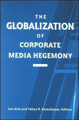 The Globalization of Corporate Media Hegemony By Lee Artz (Hardback)