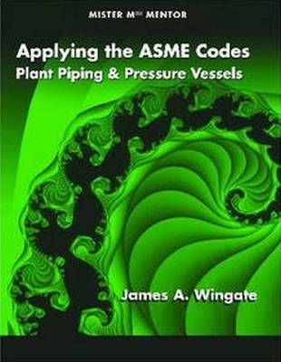 Applying the ASME Codes By James A. Wingate 9780791802557 (Paperback)