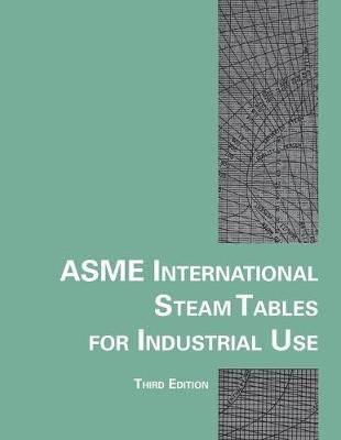 ASME International Steam Tables for Industrial Use By William T. Parry