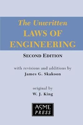 The Unwritten Laws of Engineering By W. J. King, James G. Skakoon