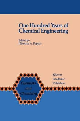 One Hundred Years of Chemical Engineering 9780792301455 (Hardback)