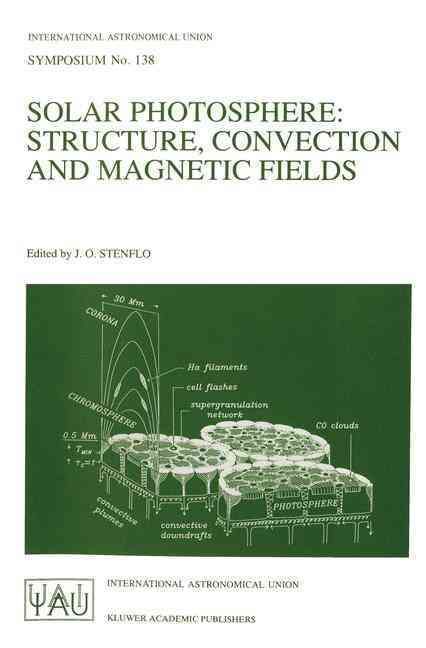 Solar Photosphere: Structure, Convection, and Magnetic Fields : Proceedings of the 138th Symposium of the International Astronomical Union Held ...