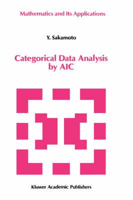 Categorical Data Analysis by AIC By Y. Sakamoto 9780792314295