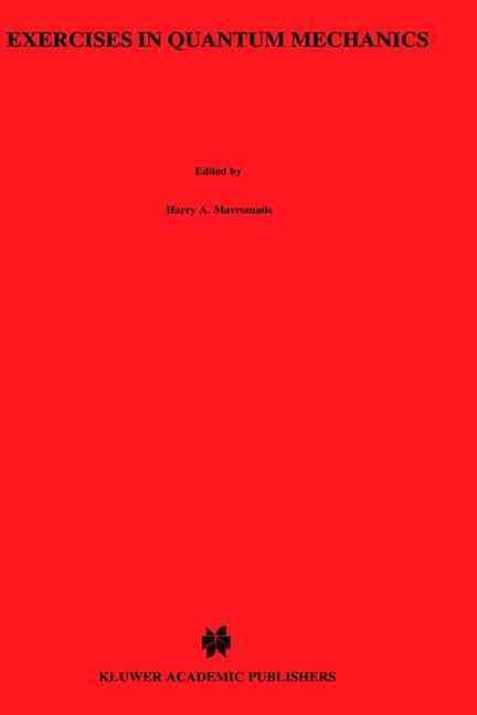 Exercises in Quantum Mechanics By Harry A. Mavromatis 9780792315575