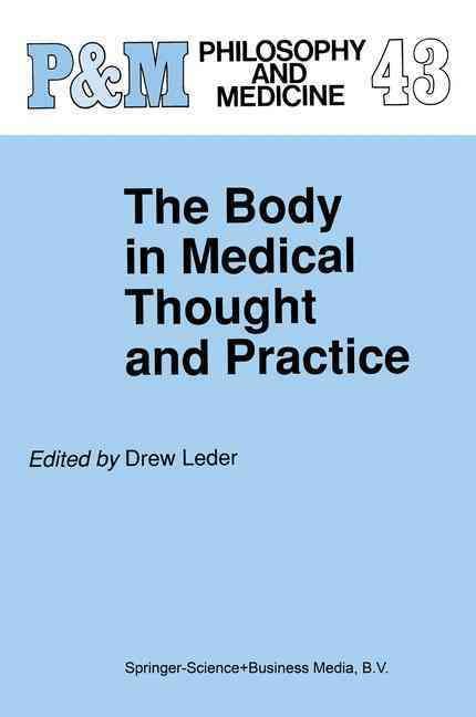 The Body in Medical Thought and Practice By Drew Leder 9780792316572