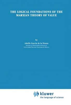 The Logical Foundations of the Marxian Theory of Value 9780792317784