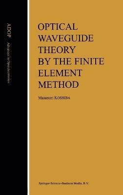 Optical Waveguide Theory by the Finite Element Method 9780792320807