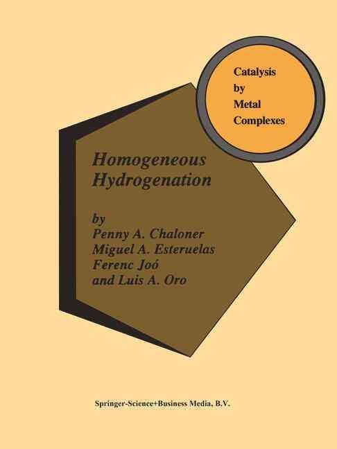 Homogeneous Hydrogenation By Penny A. Chaloner 9780792324744