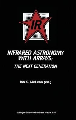 Infrared Astronomy With Arrays By Ian S. McLean 9780792327783