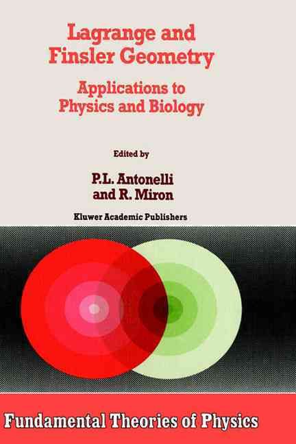 Lagrange and Finsler Geometry By Peter L. Antonelli, Radu Miron
