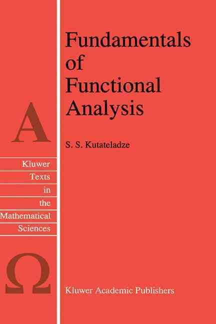 Fundamentals of Functional Analysis By S. S. Kutateladze 9780792338987