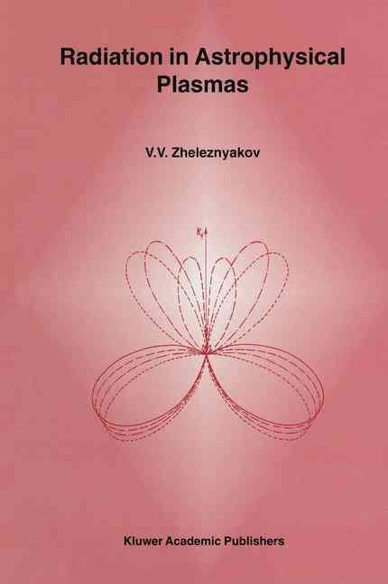 Radiation in Astrophysical Plasmas By V. V. Zhelezniakov 9780792339076
