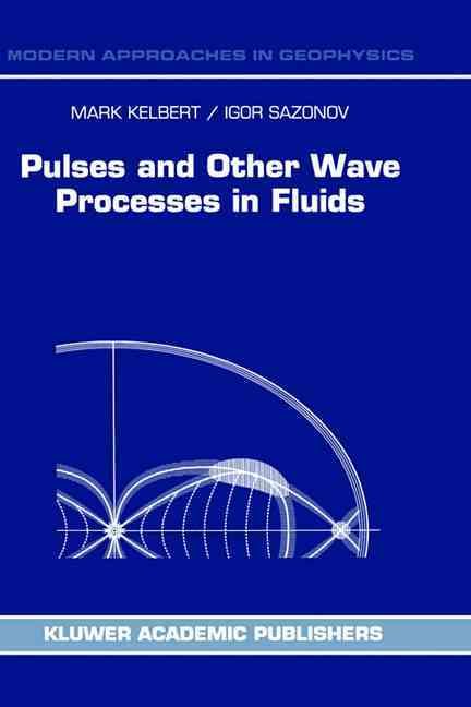 Pulses and Other Wave Processes in Fluids By M. Kelbert, I. A. Sazonov