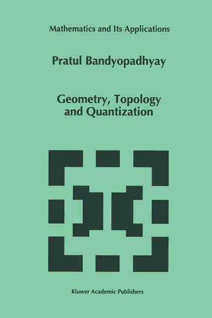 Geometry, Topology and Quantization By Pratul Bandyopadhyay (Hardback)