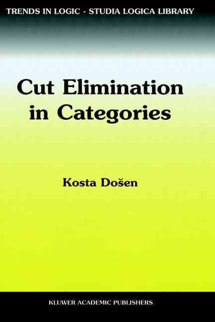 Cut Elimination in Categories By Kosta Dosen 9780792357209 (Hardback)