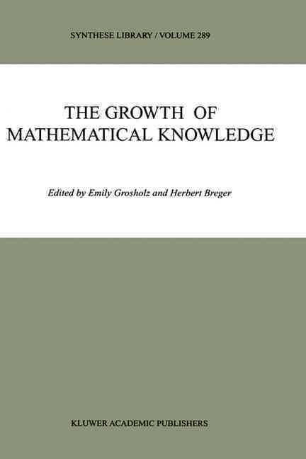 The Growth of Mathematical Knowledge By Emily Grosholz, Herbert Breger