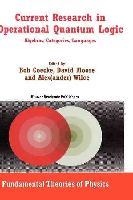 Current Research in Operational Quantum Logic 9780792362586 (Hardback)