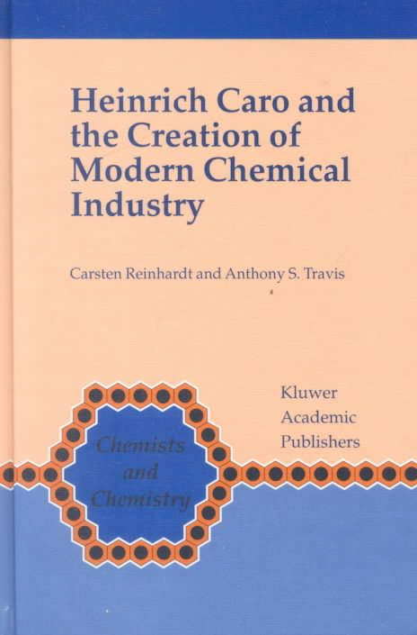 Heinrich Caro and the Creation of Modern Chemical Industry (Hardback)