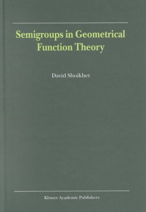Semigroups in Geometrical Function Theory By David Shoiykhet