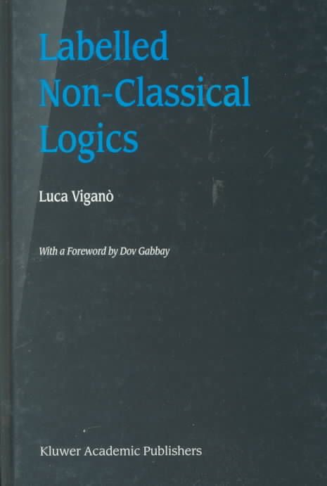 Labelled Non-Classical Logics By Luca Viganò 9780792377498 (Hardback)