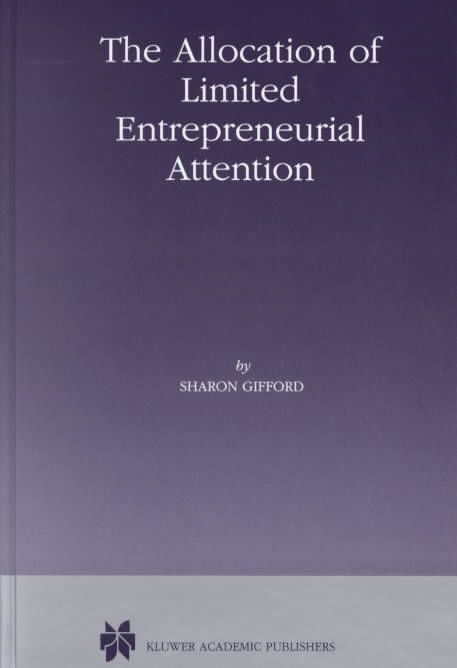The Allocation of Limited Entrepreneurial Attention By Sharon Gifford