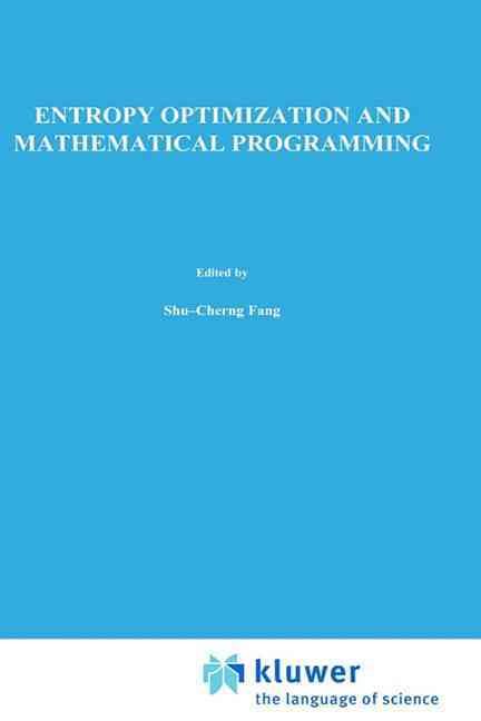 Entropy Optimization and Mathematical Programming 9780792399391